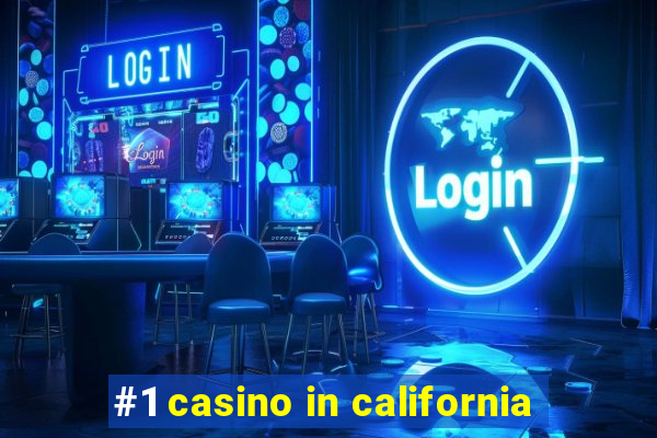 #1 casino in california