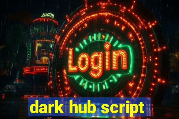 dark hub script