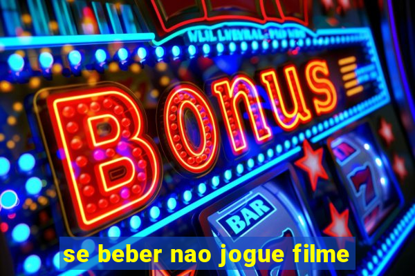 se beber nao jogue filme