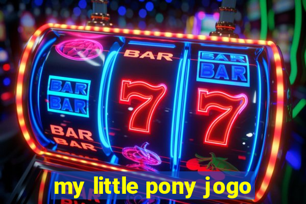 my little pony jogo