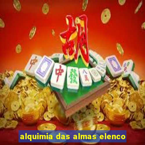 alquimia das almas elenco