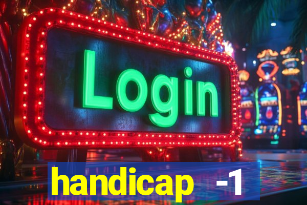 handicap -1 primeiro tempo