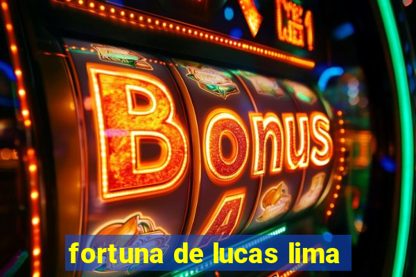 fortuna de lucas lima