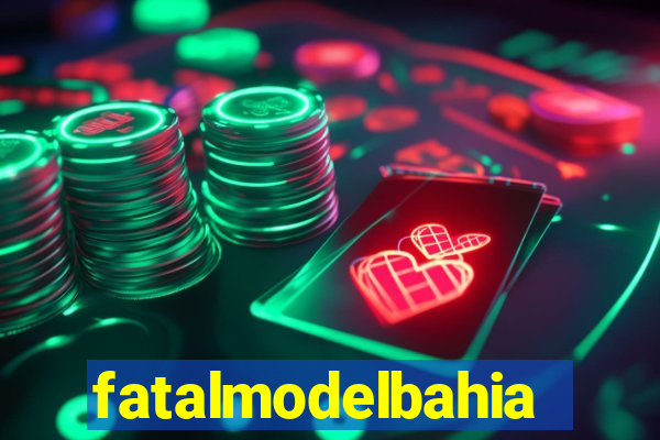 fatalmodelbahia