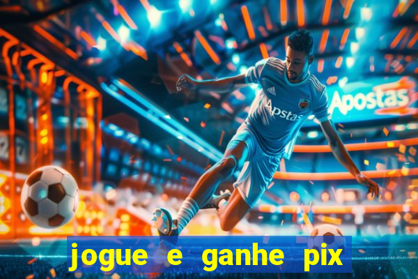 jogue e ganhe pix na hora