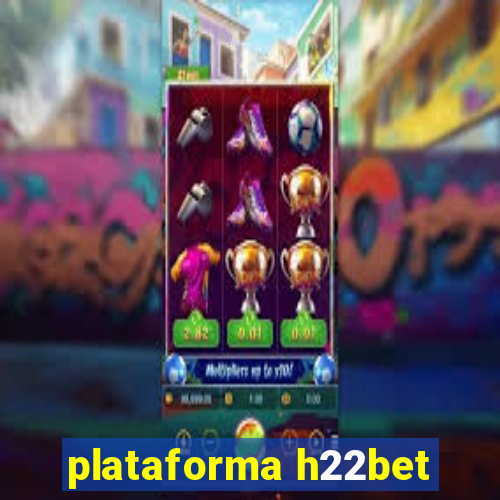 plataforma h22bet