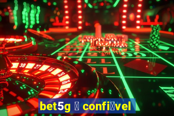 bet5g 茅 confi谩vel