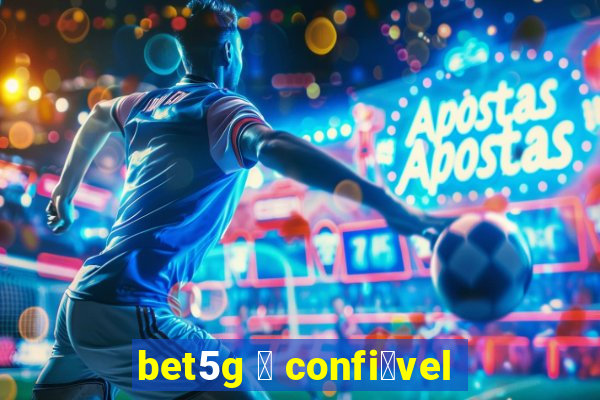 bet5g 茅 confi谩vel