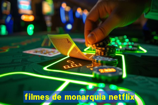 filmes de monarquia netflix