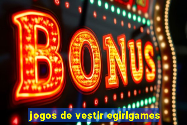 jogos de vestir egirlgames