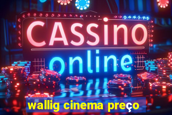 wallig cinema preço