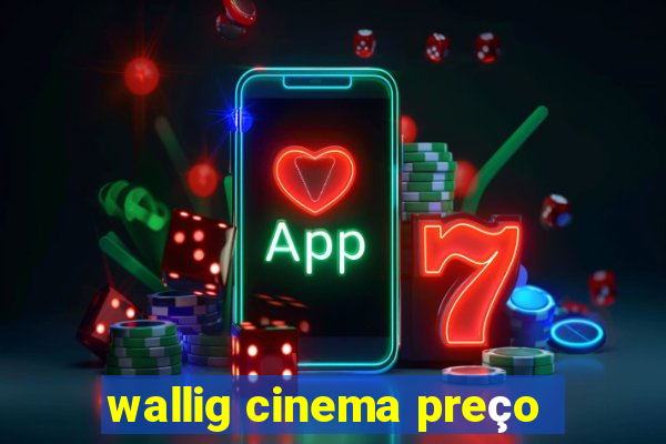 wallig cinema preço