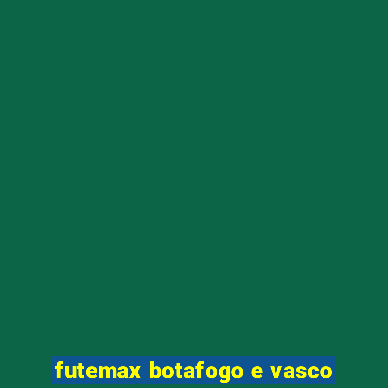 futemax botafogo e vasco