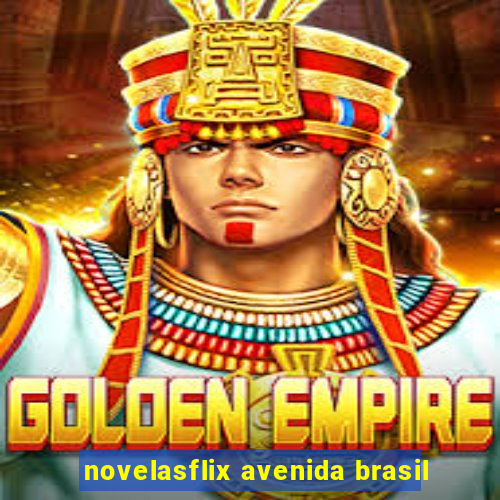 novelasflix avenida brasil