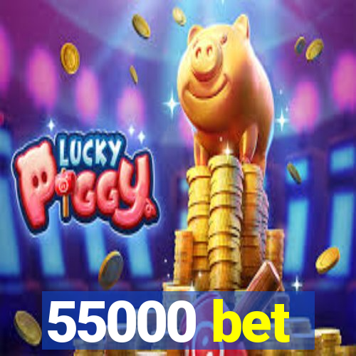 55000 bet