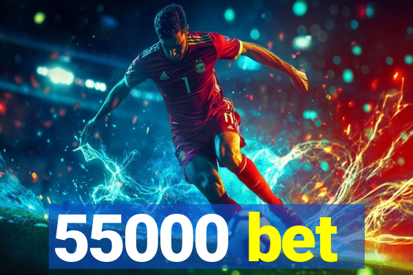 55000 bet