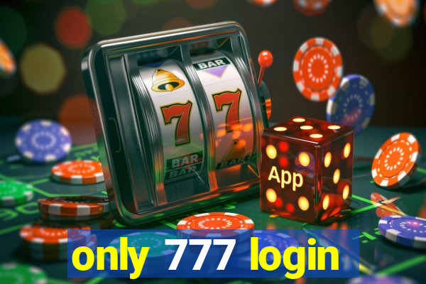 only 777 login