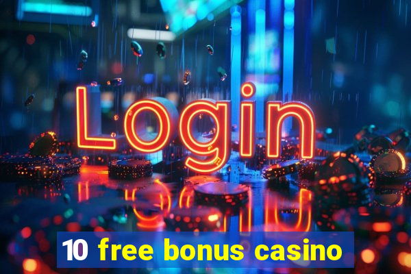 10 free bonus casino