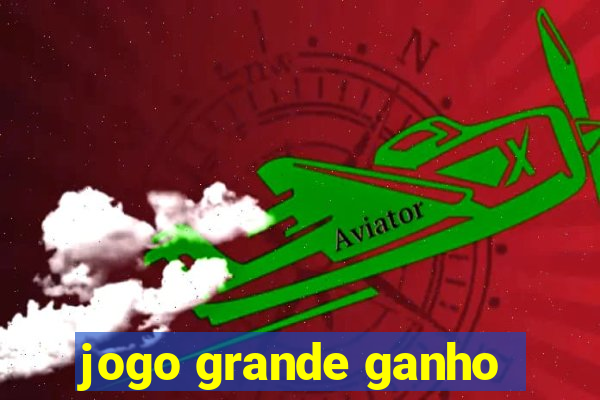 jogo grande ganho