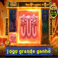 jogo grande ganho