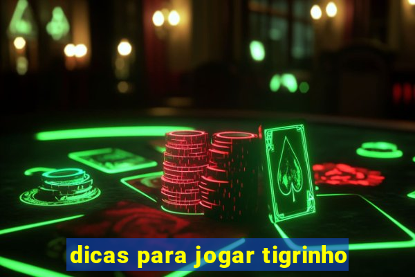 dicas para jogar tigrinho