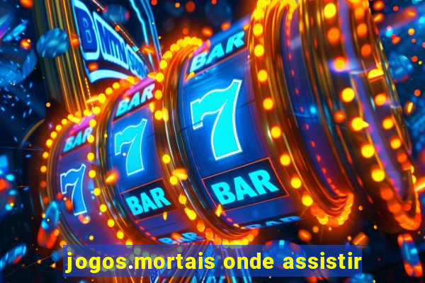 jogos.mortais onde assistir