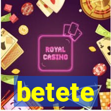 betete