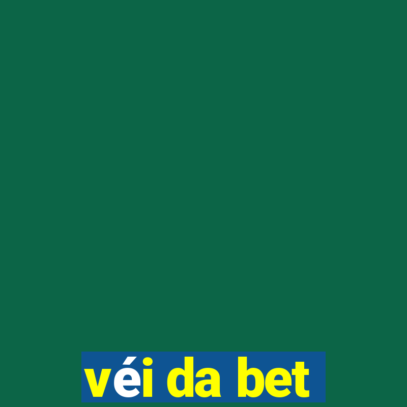 véi da bet