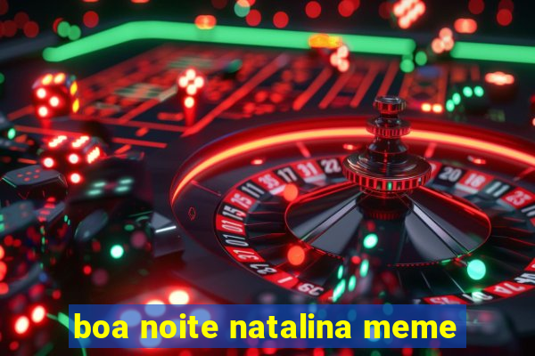 boa noite natalina meme