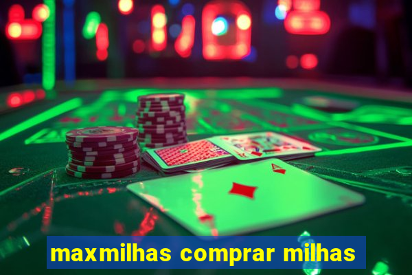 maxmilhas comprar milhas