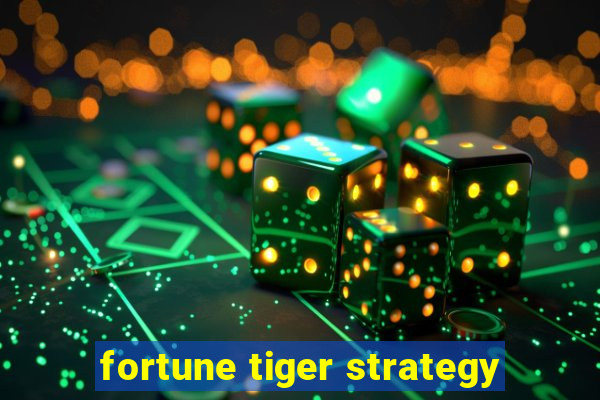 fortune tiger strategy