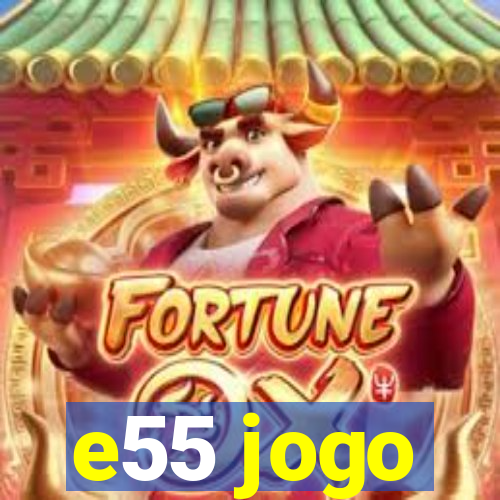 e55 jogo