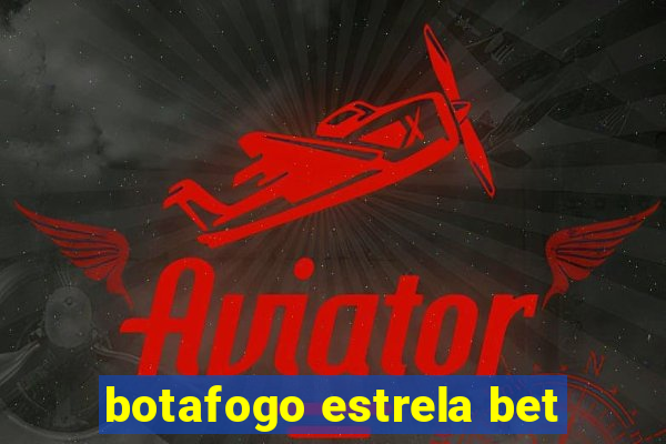 botafogo estrela bet