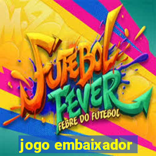 jogo embaixador