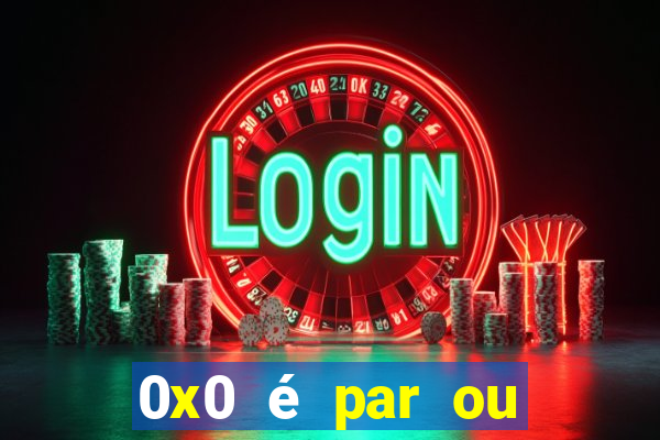 0x0 é par ou ímpar bet365