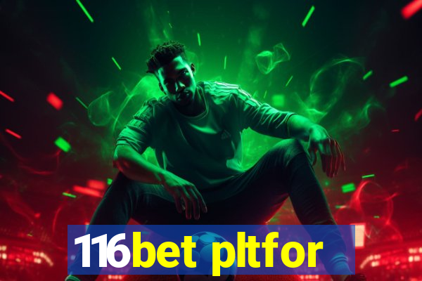 116bet pltfor