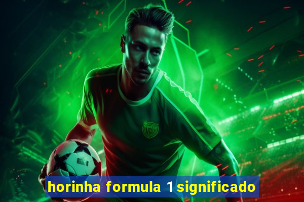 horinha formula 1 significado