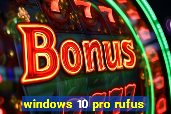 windows 10 pro rufus