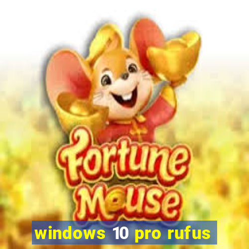 windows 10 pro rufus