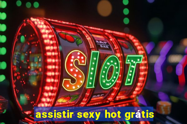 assistir sexy hot grátis