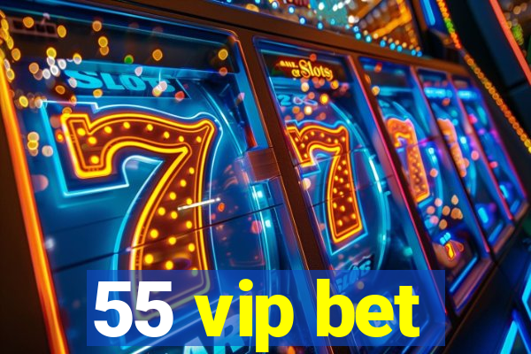 55 vip bet