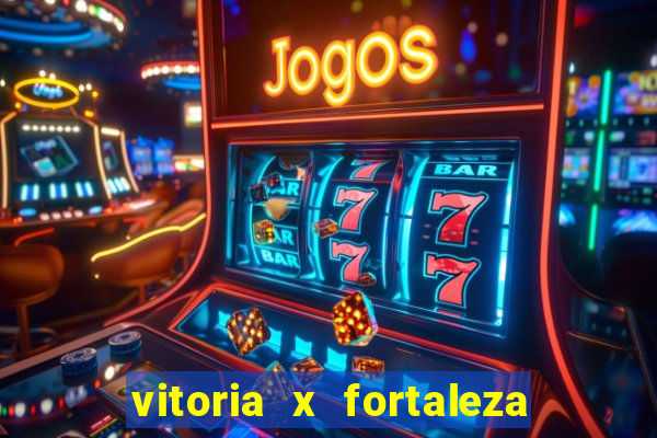 vitoria x fortaleza onde assistir