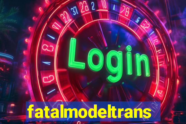 fatalmodeltrans