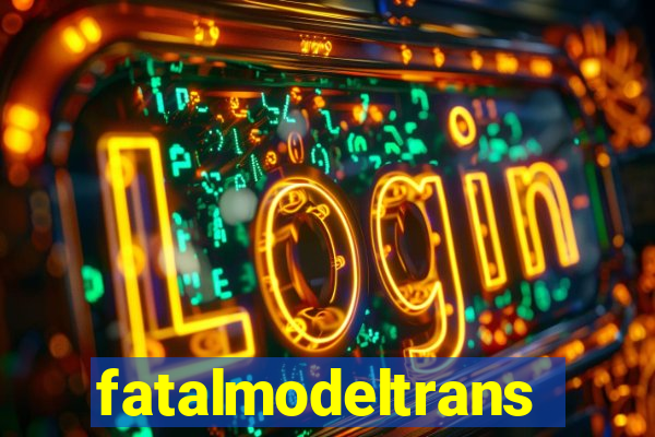 fatalmodeltrans