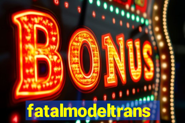 fatalmodeltrans