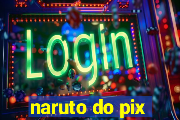 naruto do pix