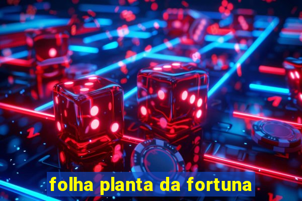 folha planta da fortuna