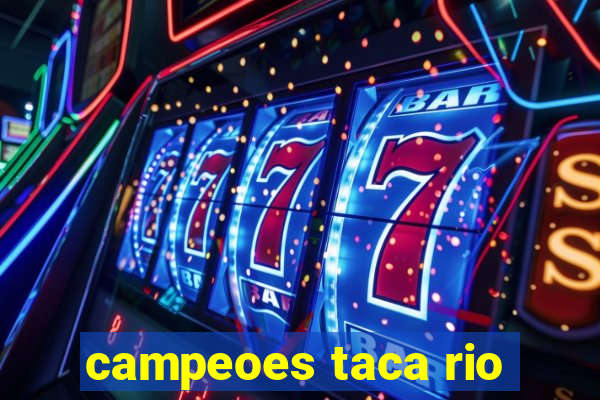 campeoes taca rio