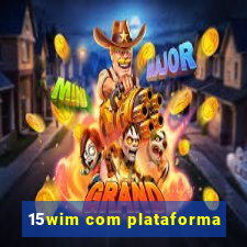 15wim com plataforma