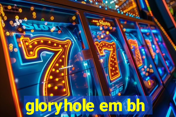 gloryhole em bh